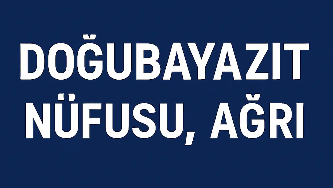DOĞUBAYAZIT NÜFUSU, AĞRI