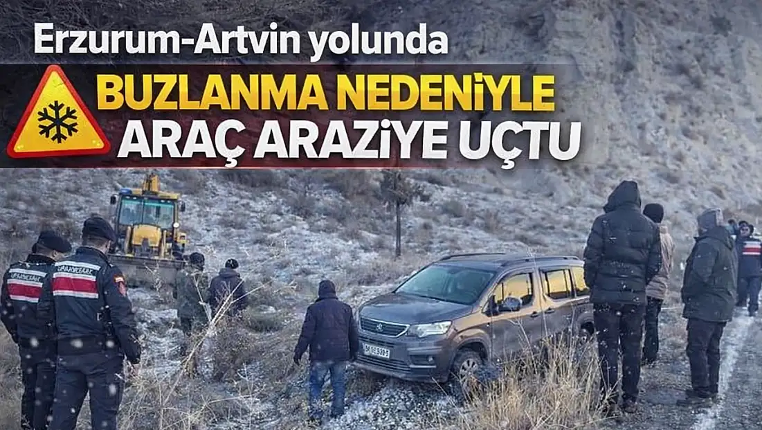 Erzurum-Artvin yolunda buzlanma nedeniyle araç araziye uçtu