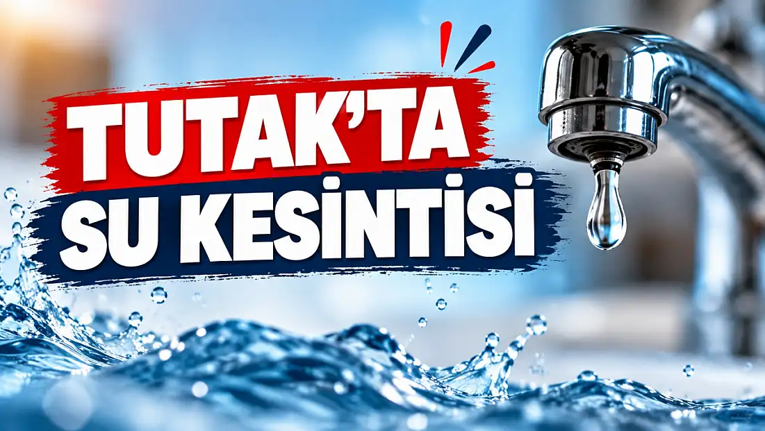 Tutak’ta 15 saatlik su kesintisi yapılacak