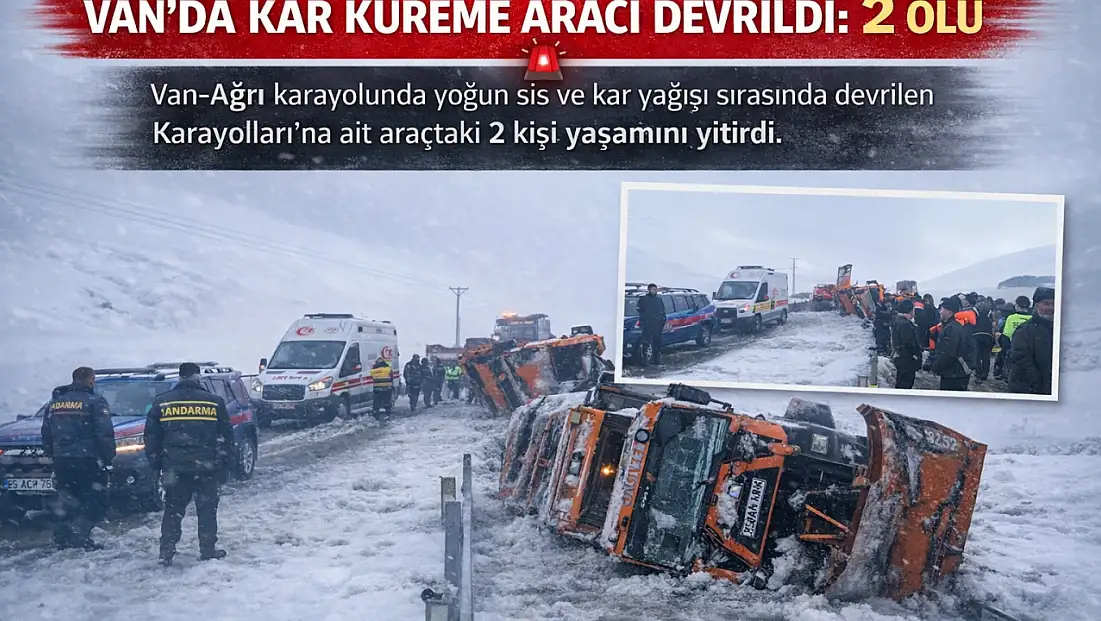 Van–Ağrı karayolunda kaza: Kar küreme aracı devrildi, 2 kişi hayatını kaybetti