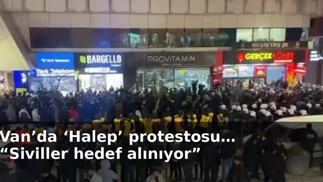 Van’da ‘Halep’ protestosu… “Siviller hedef alınıyor”
