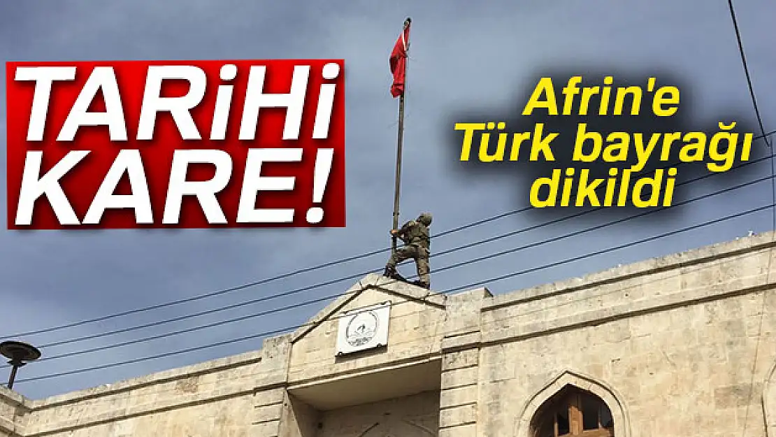 Afrin'de Türk bayrağı dalgalanmaya başladı