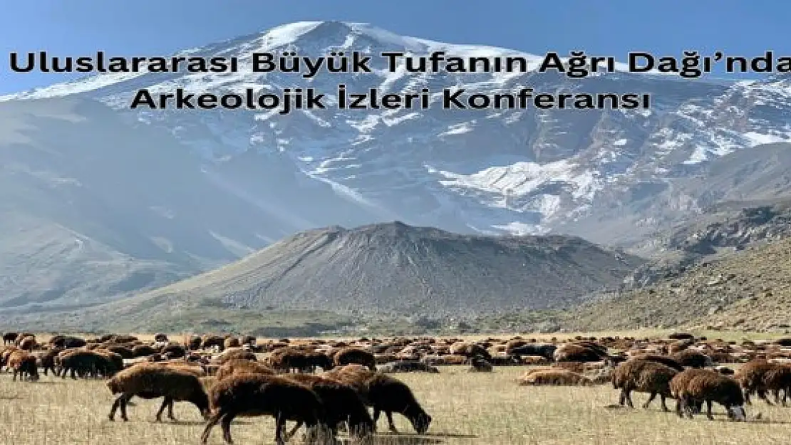 Ağrı Dağı'ndaki Arkeolojik İzleri Konferansı düzenlenecek