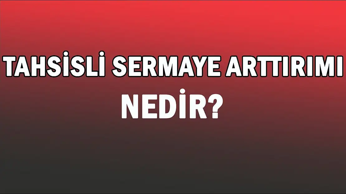 Tahsisli Sermaye Artırımı Ne Demek?