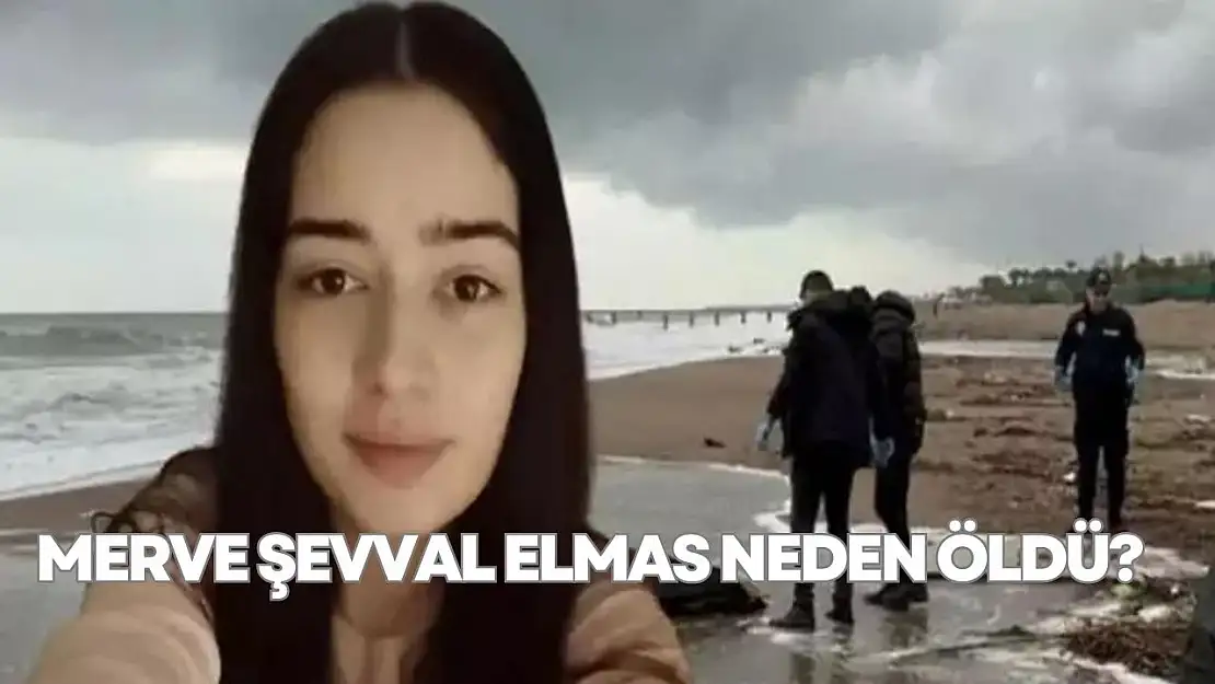Merve Şevval Elmas Neden Öldü?