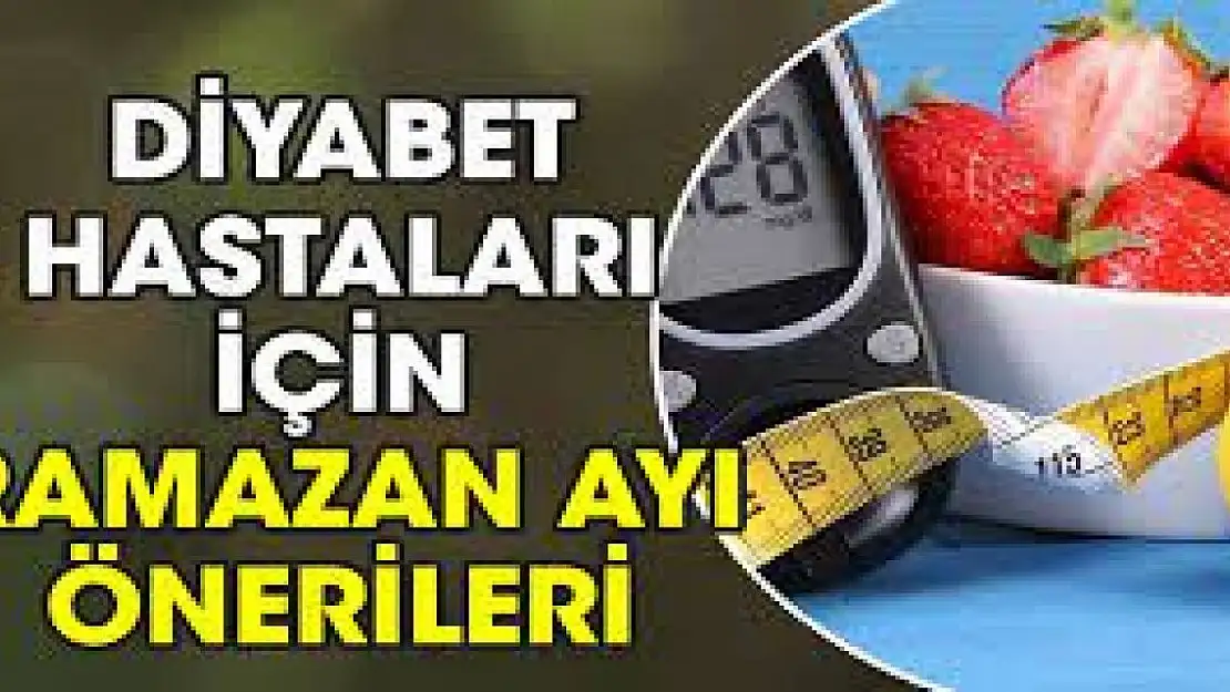 Diyabet Hastaları İçin Ramazan Ayı Önerileri