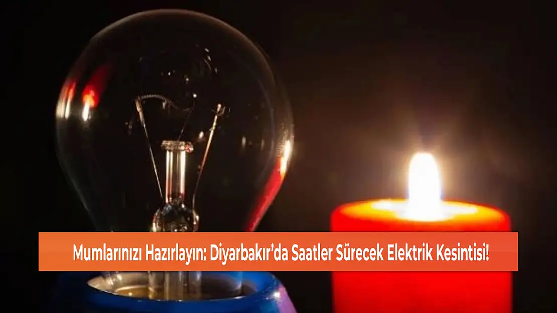 Mumlarınızı Hazırlayın: Diyarbakır'da Saatler Sürecek Elektrik Kesintisi!