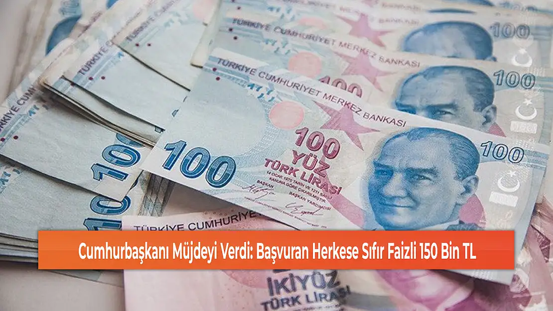 Cumhurbaşkanı Müjdeyi Verdi: Başvuran Herkese Sıfır Faizli 150 Bin TL