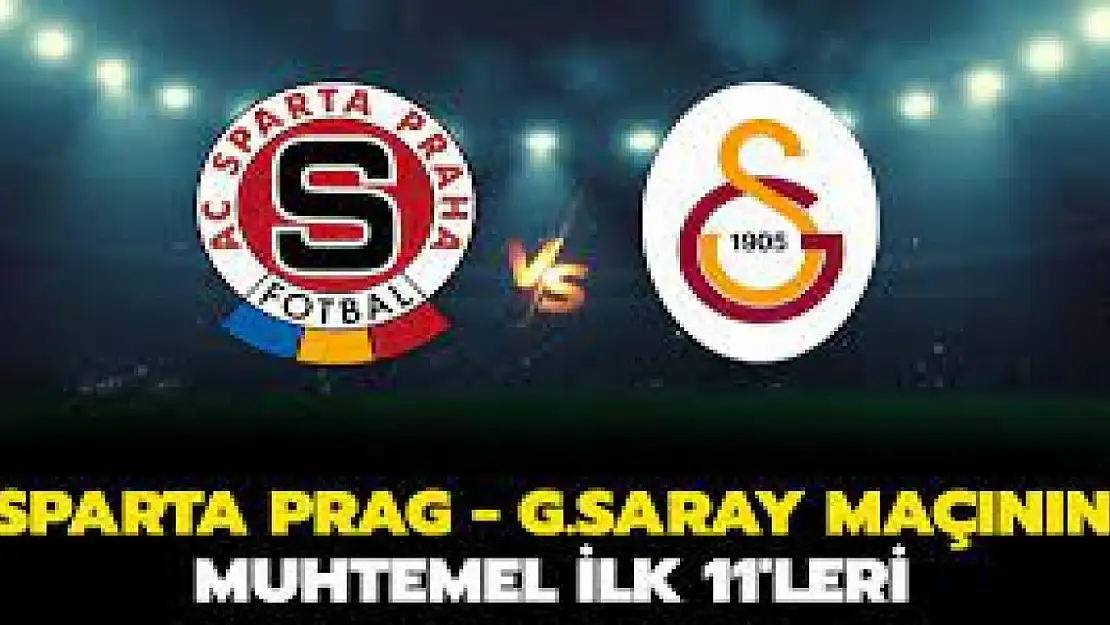 Sparta Prag - Galatasaray maçı ne zaman? Sparta Prag - Galatasaray Muhtemel 11'ler