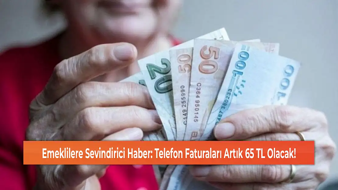 Emeklilere Sevindirici Haber: Telefon Faturaları Artık 65 TL Olacak!
