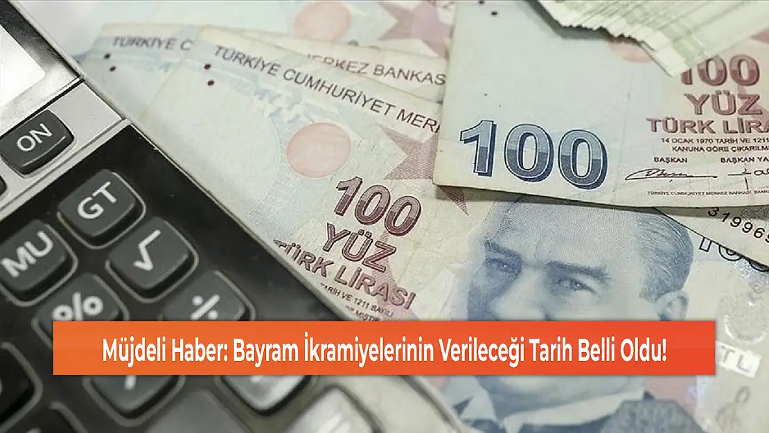 Müjdeli Haber: Bayram İkramiyelerinin Verileceği Tarih Belli Oldu!