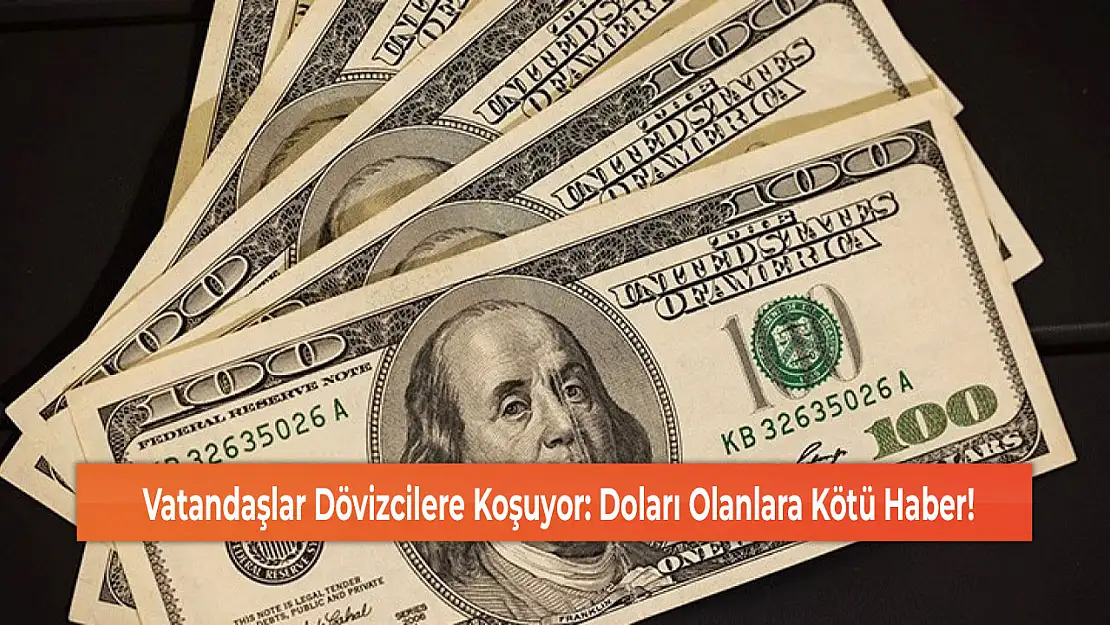 Vatandaşlar Dövizcilere Koşuyor: Doları Olanlara Kötü Haber!