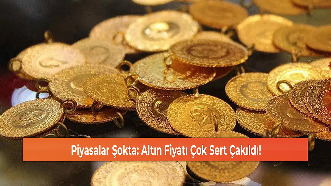 Piyasalar Şokta: Altın Fiyatı Çok Sert Çakıldı!