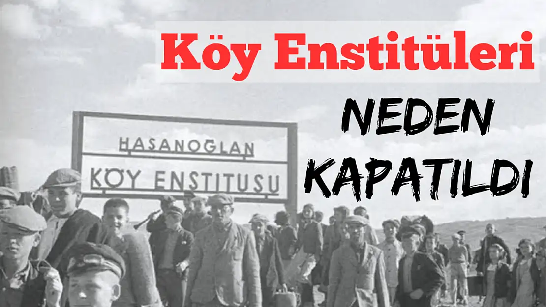 Köy Enstitüleri Neden Kapatıldı?