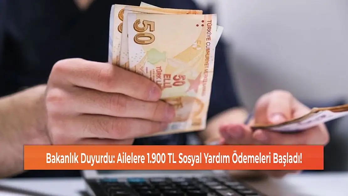 Bakanlık Duyurdu: Ailelere 1.900 TL Sosyal Yardım Ödemeleri Başladı!