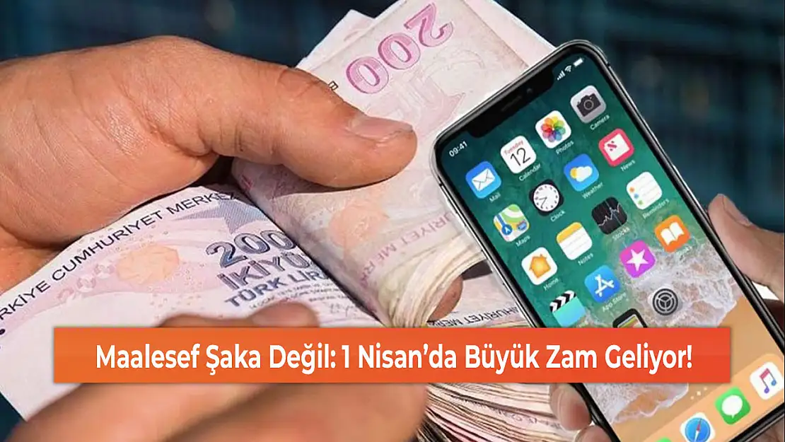 Maalesef Şaka Değil: 1 Nisan'da Büyük Zam Geliyor!