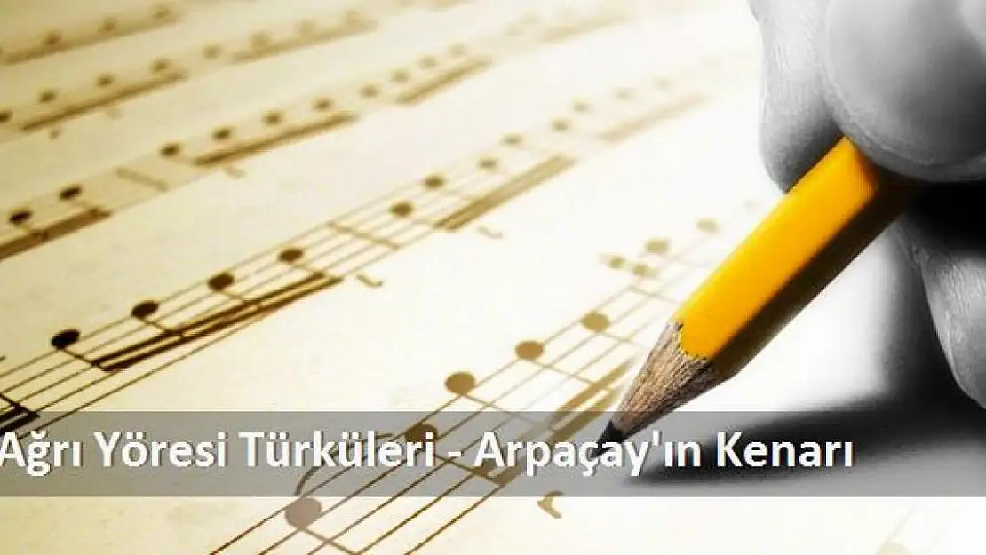 Ağrı Yöresinin Sevilen Türküsü: 'Arpaçay'ın Kenarı'