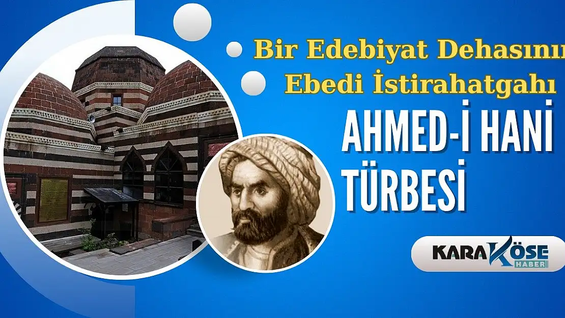 Bir Edebiyat Dehasının Ebedi İstirahatgahı: Ahmed-i Hani Türbesi