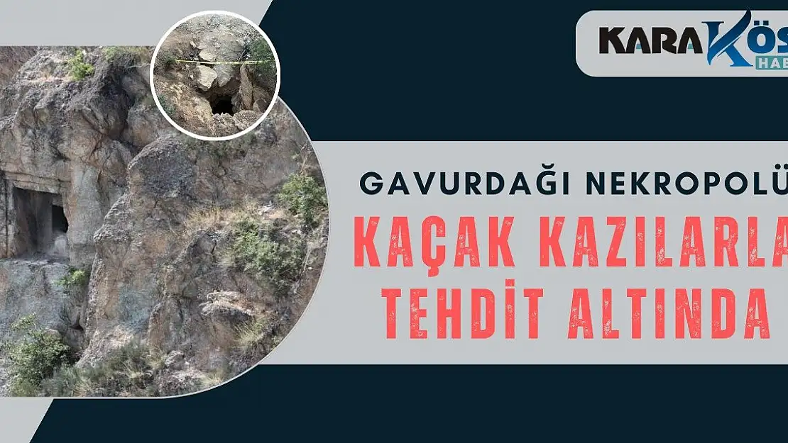 Gavurdağı Nekropolü Kaçak Kazılarla Tehdit Altında