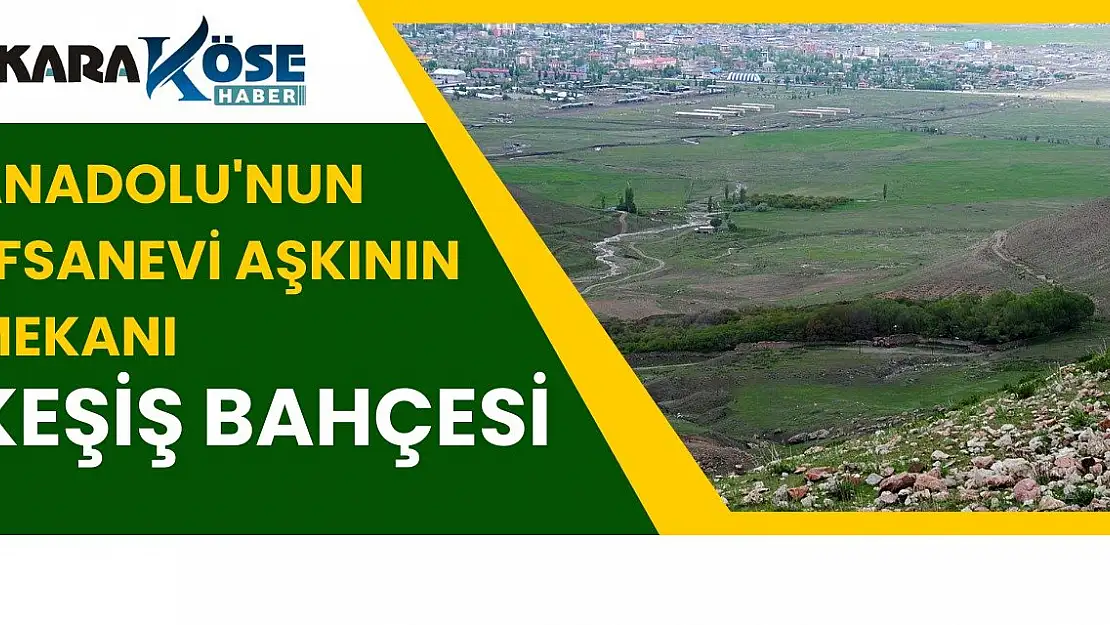 Anadolu'nun Efsanevi Aşkının Mekanı: Keşiş Bahçesi
