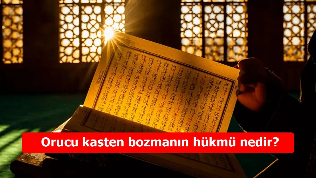 Orucu kasten bozmanın hükmü nedir?