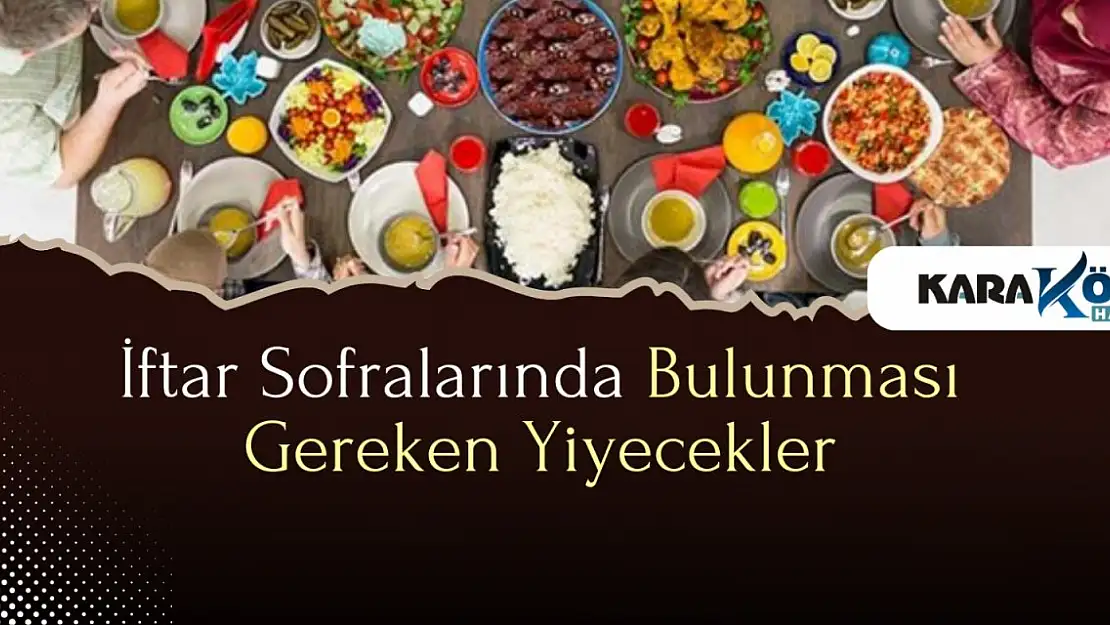 İftar Sofralarında Bulunması Gereken Yiyecekler
