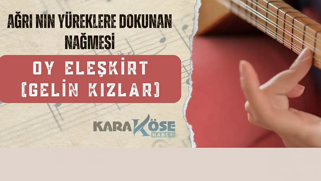 Ağrı'nın Yüreklere Dokunan Nağmesi: 'Oy Eleşkirt (Gelin Kızlar)'