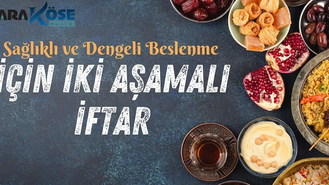 Sağlıklı ve Dengeli Beslenme İçin İki Aşamalı İftar