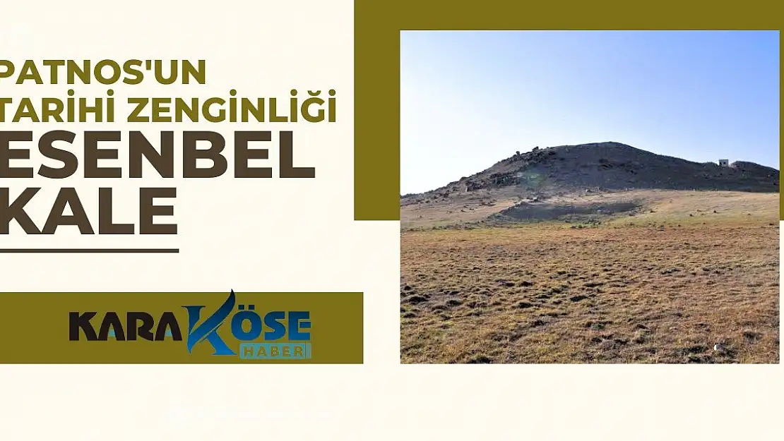 Patnos'un Tarihi Zenginliği: Esenbel Kale