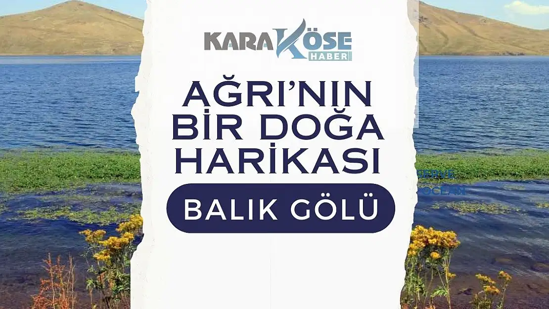 Türkiye'nin En Yüksekteki Gölü: Ağrı Balık Gölü