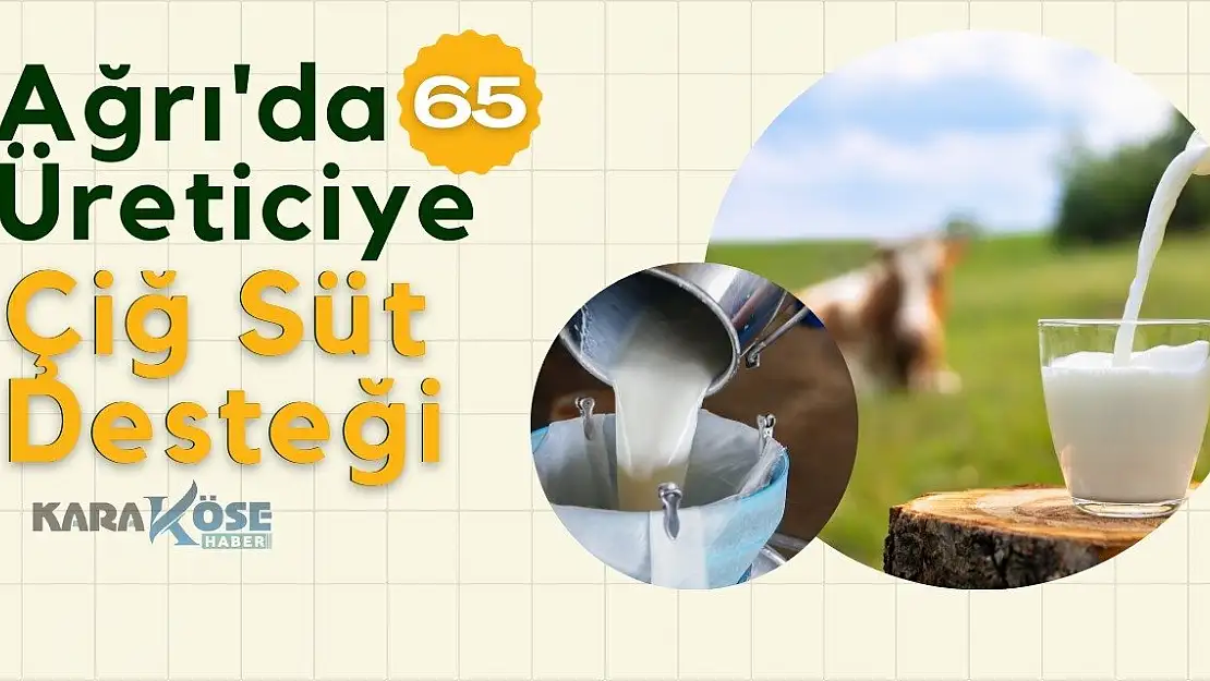 Ağrı'da Çiftçilere Çiğ Süt Desteği