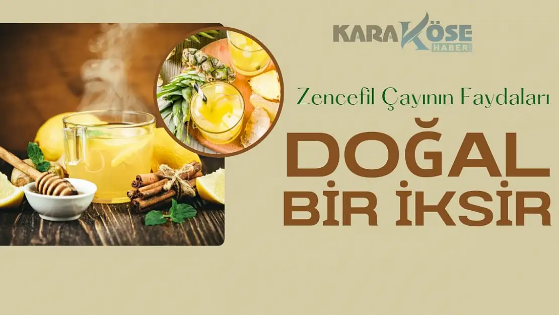 Zencefil Çayının Faydaları: Doğal Bir İksir