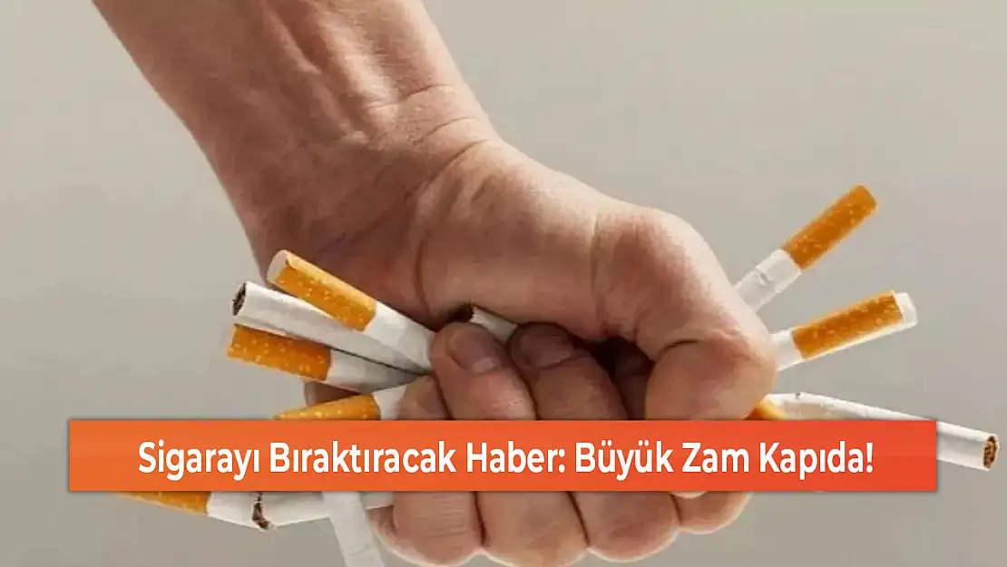 Sigarayı Bıraktıracak Haber: Büyük Zam Kapıda!