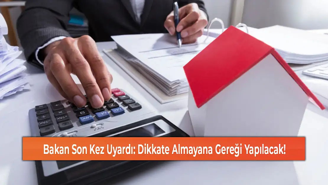 Bakan Son Kez Uyardı: Dikkate Almayana Gereği Yapılacak!