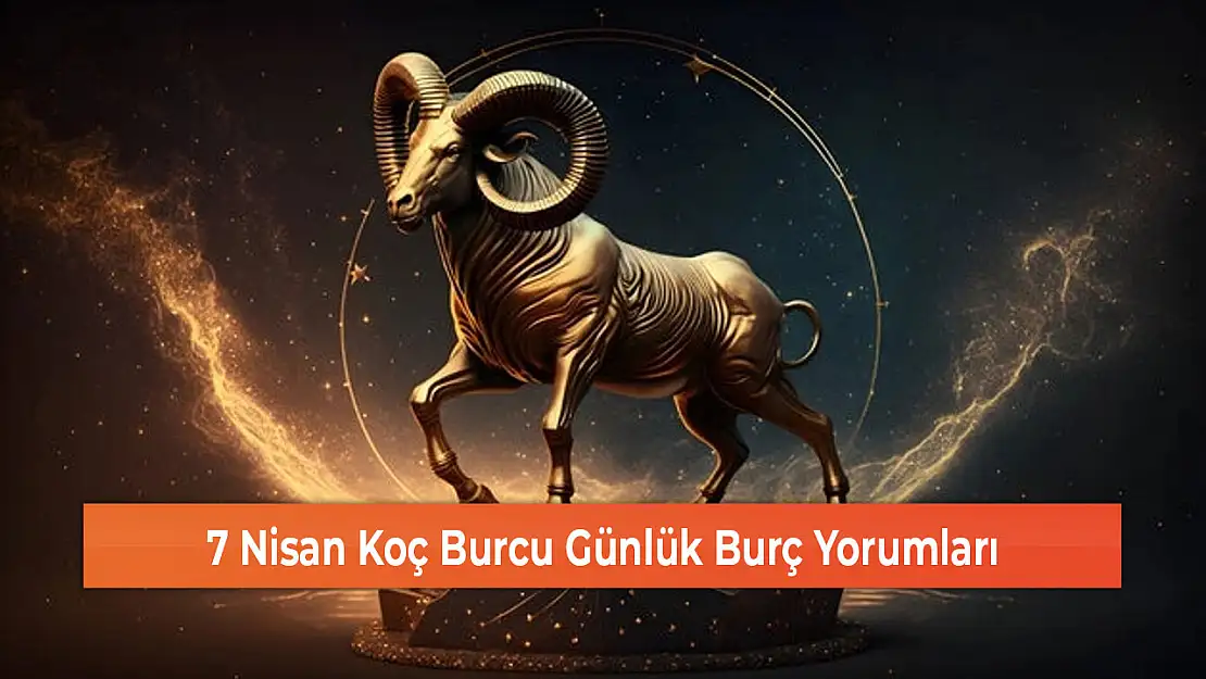7 Nisan Koç Burcu Günlük Burç Yorumları