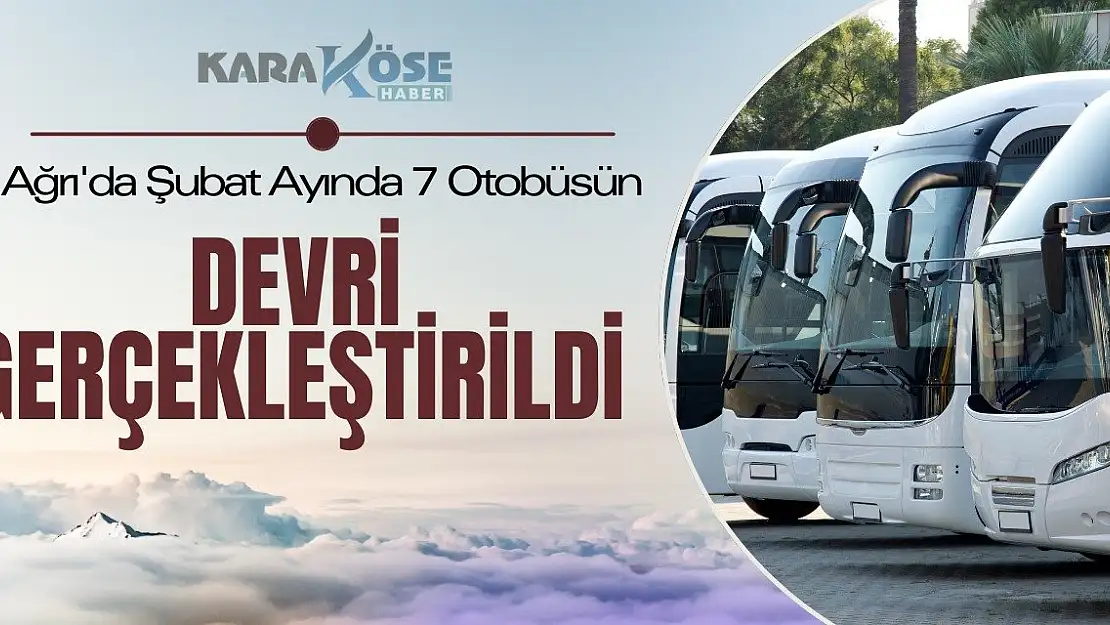 Ağrı'da Şubat Ayında 7 Otobüsün Devri Gerçekleştirildi