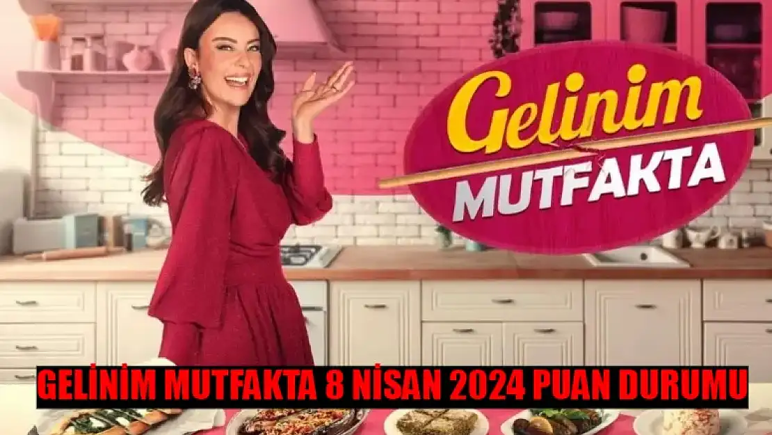 Gelinim Mutfakta Bugün Kim 1. Oldu? 8 Nisan Gelinim Mutfakta Bugün Çeyreği Kim Aldı?