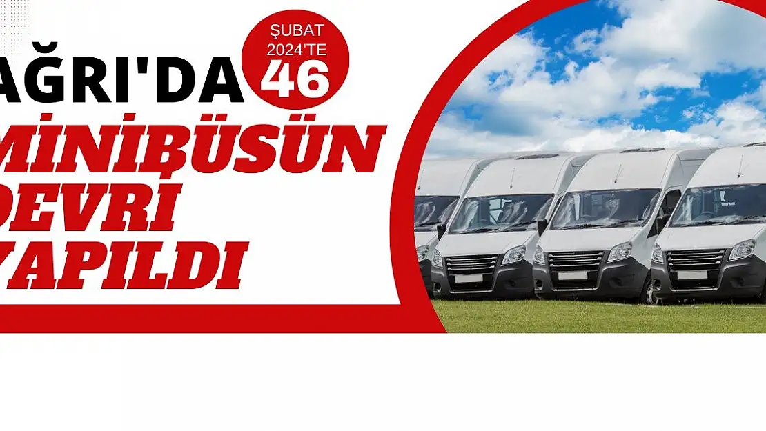 Ağrı'da Şubat 2024'te 46 Minibüsün Devri Yapıldı