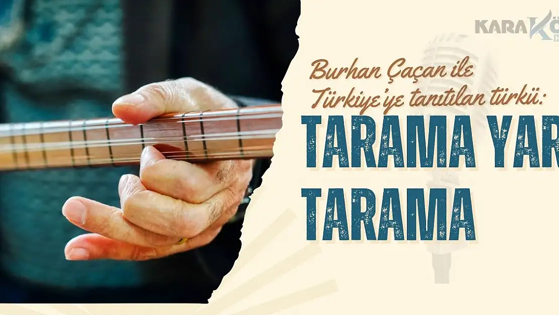 Burhan Çaçan ile Türkiye'ye tanıtılan türkü: Tarama Yar Tarama