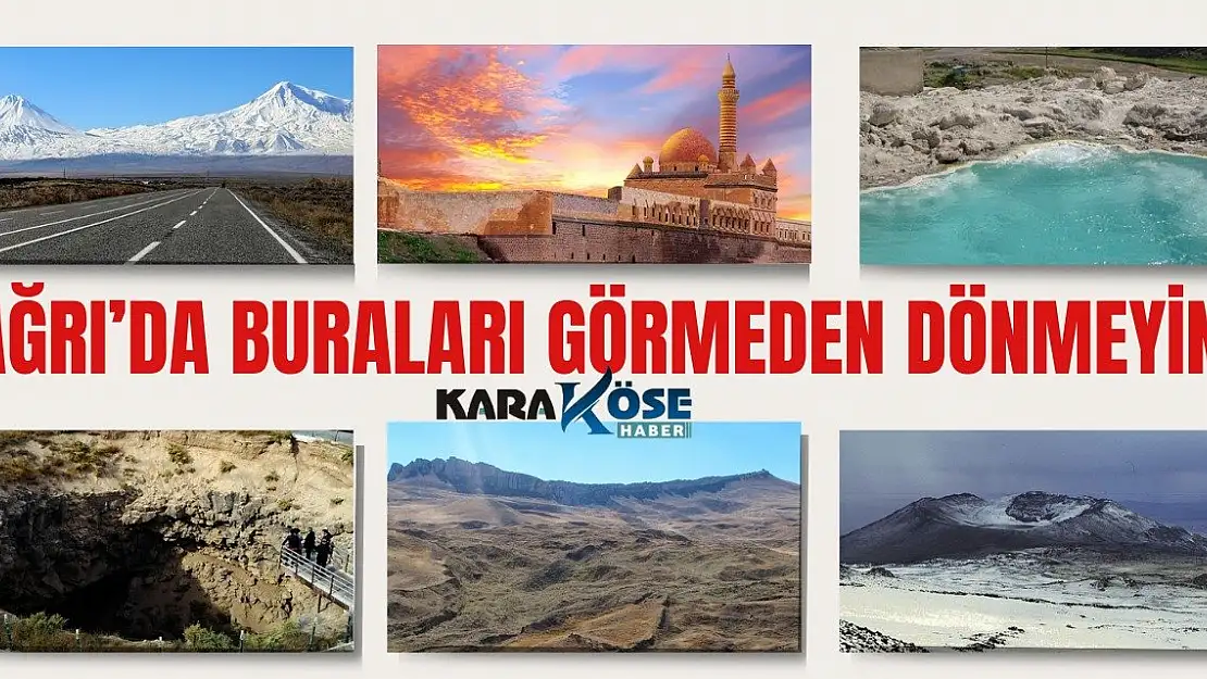 Ağrı'da buraları görmeden dönmeyin