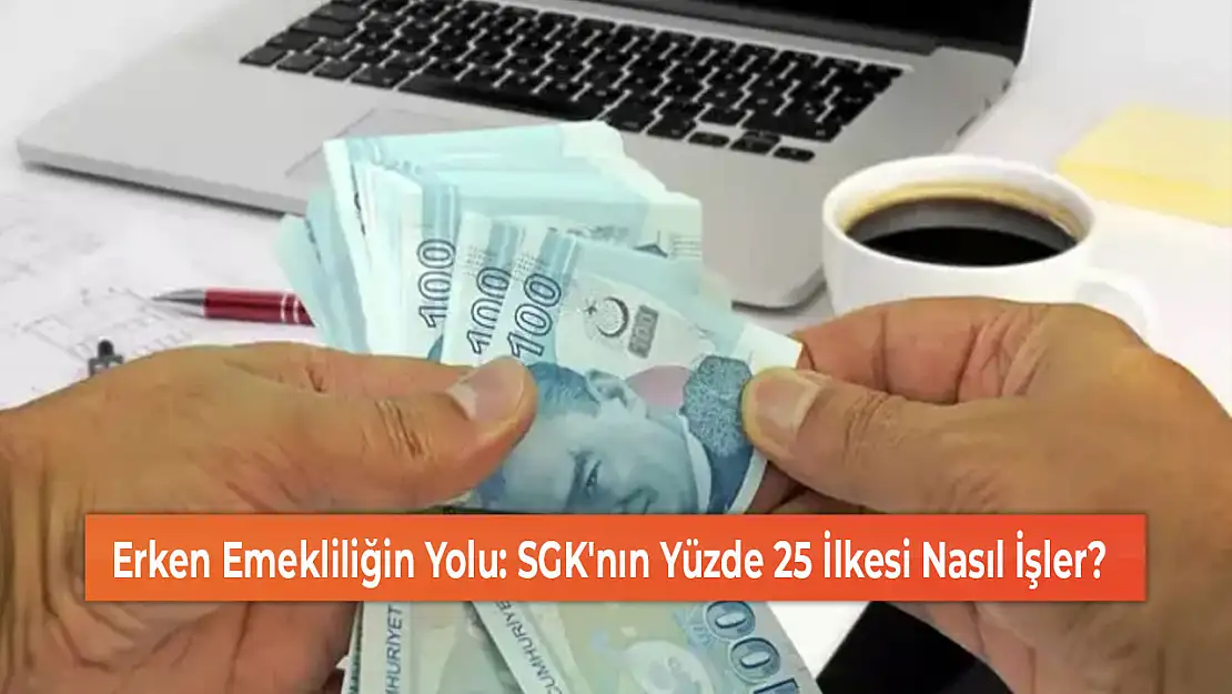 Erken Emekliliğin Yolu: SGK'nın Yüzde 25 İlkesi Nasıl İşler?