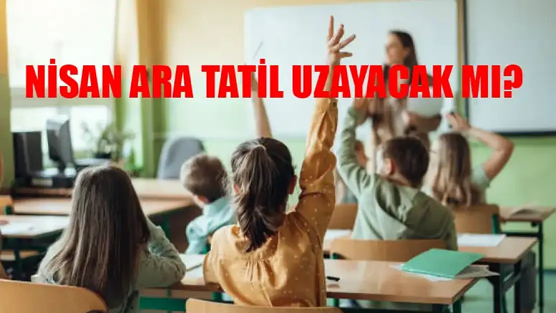 Ağrı'da Okul Ara Tatil Ne Zaman Bitecek? Nisan Ara Tatil Uzayacak Mı? 15 Nisan Pazartesi Okul Var Mı?
