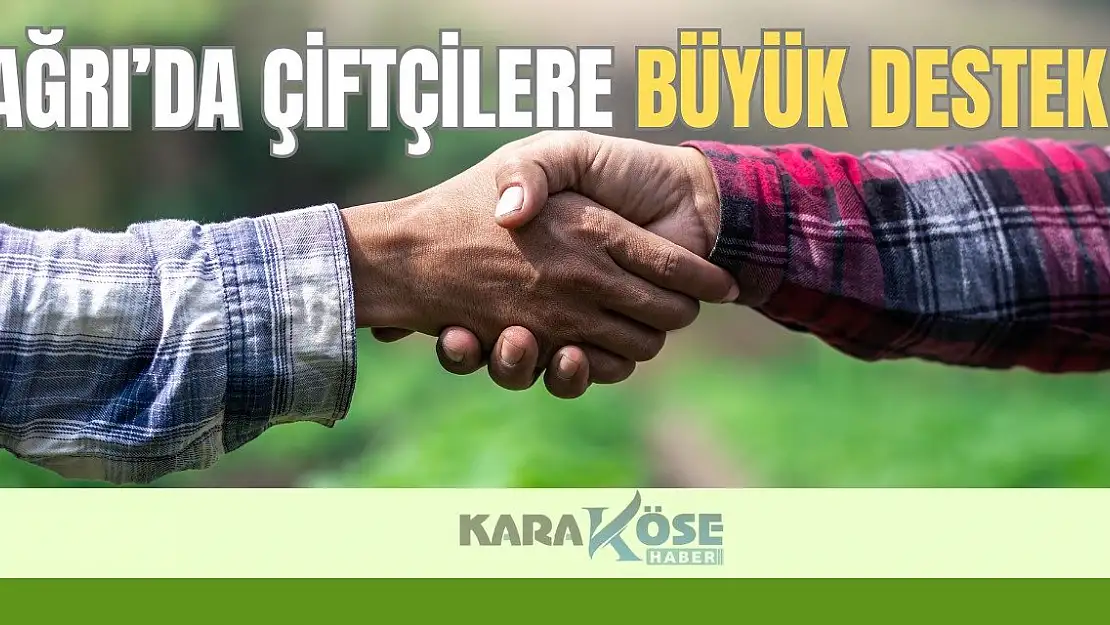 Ağrı'da Çiftçilere Büyük Destek