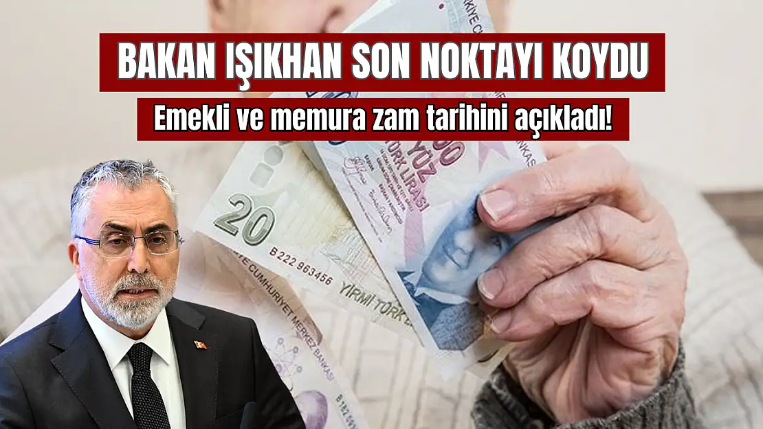 Bakan Işıkhan noktaydı koydu: Emekli ve memura zam tarihini açıkladı