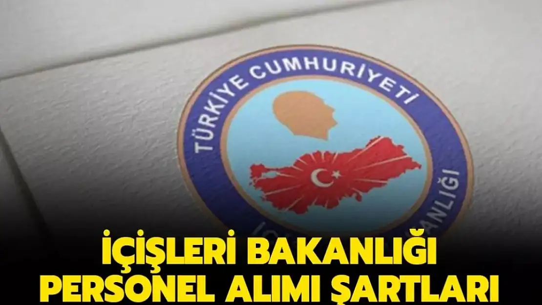 İçişleri Bakanlığı Sözleşmeli Personel Başvurusu Nasıl Yapılır? İçişleri Bakanlığı Başvuru Şartları