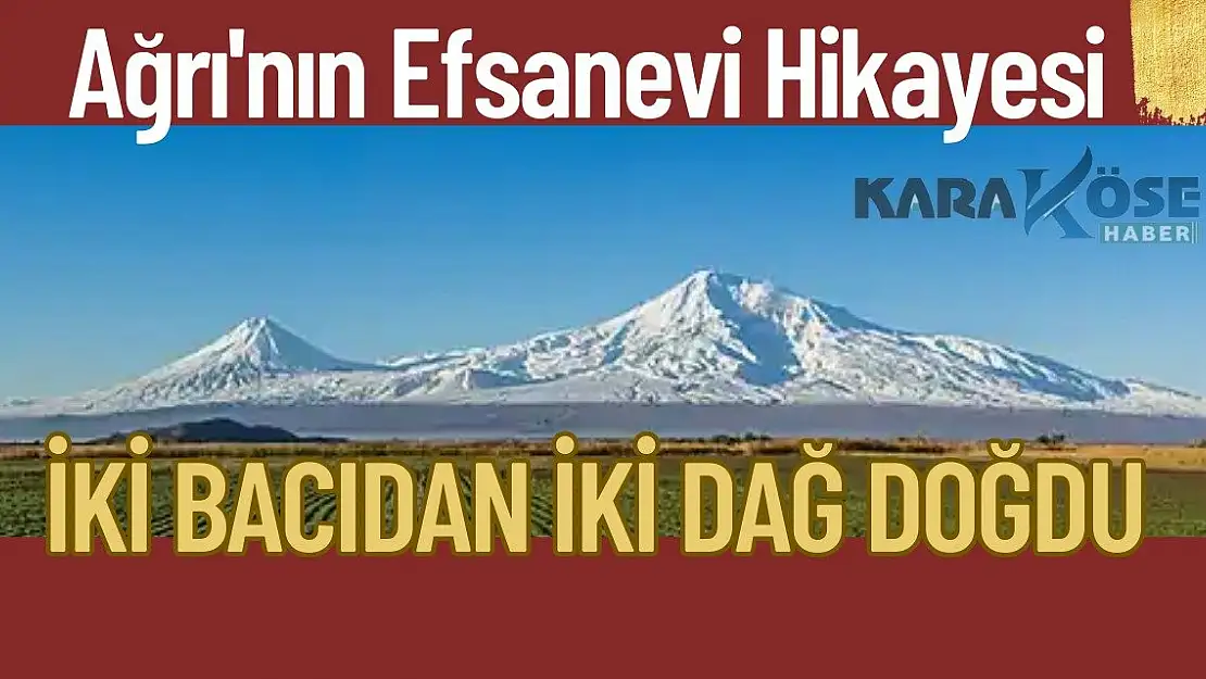 Ağrı'nın Efsanevi Hikayesi: İki Bacıdan İki Dağ Doğdu