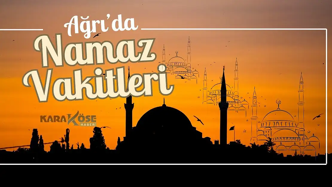 Ağrı'da Namaz Vakitleri