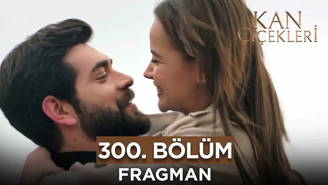 Kan Çiçekleri 300. bölüm yayınlandı