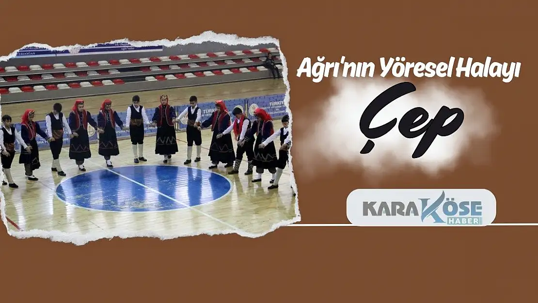 Ağrı'nın Yöresel Halayı: Çep