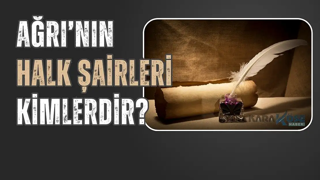 Ağrı'nın Halk Şairleri Kimlerdir?